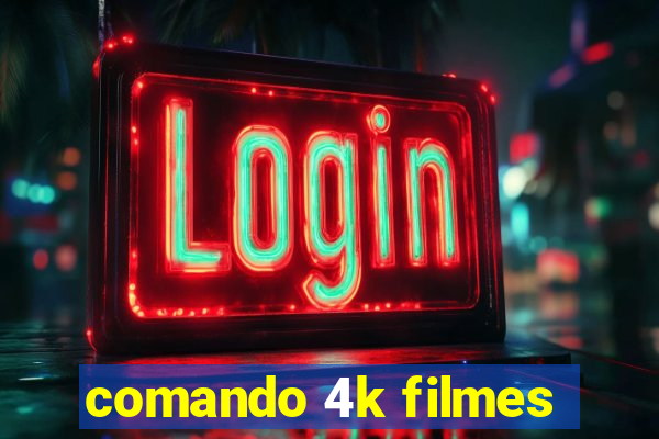 comando 4k filmes